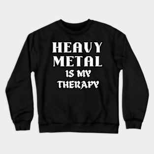 HEAVY METAL is my therapy Crewneck Sweatshirt